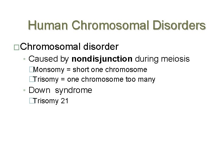 Human Chromosomal Disorders �Chromosomal disorder • Caused by nondisjunction during meiosis �Monsomy = short