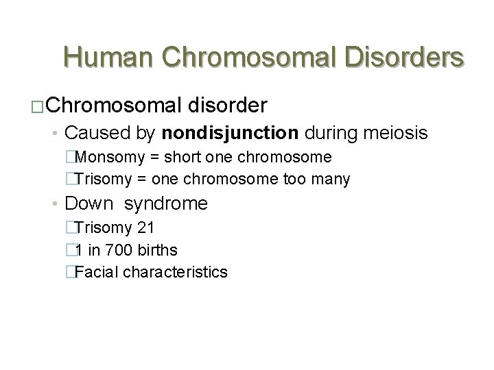 Human Chromosomal Disorders �Chromosomal disorder • Caused by nondisjunction during meiosis �Monsomy = short