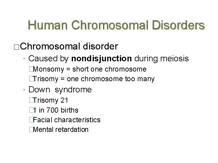 Human Chromosomal Disorders �Chromosomal disorder • Caused by nondisjunction during meiosis �Monsomy = short