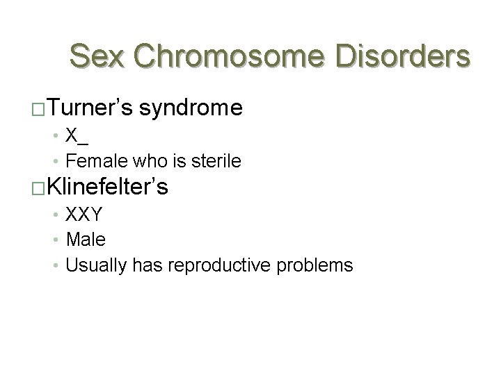 Sex Chromosome Disorders �Turner’s syndrome • X_ • Female who is sterile �Klinefelter’s •