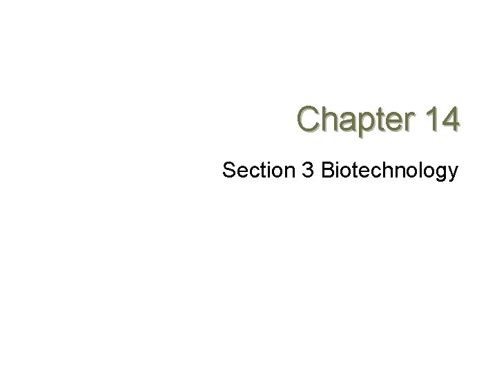 Chapter 14 Section 3 Biotechnology 