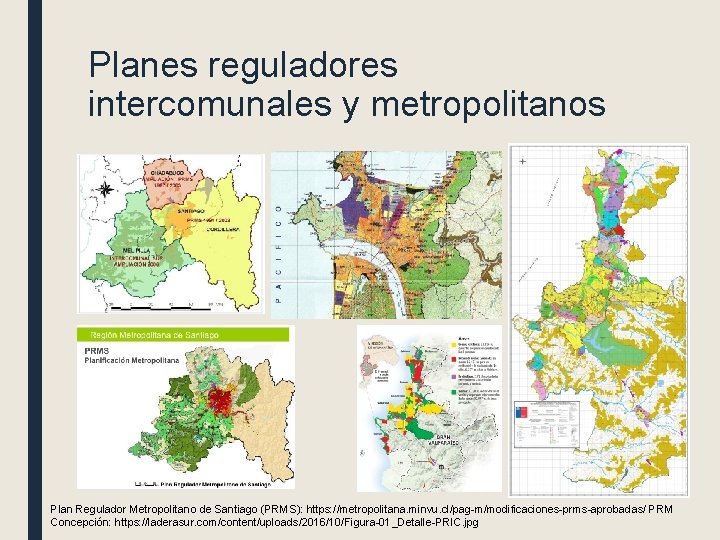 Planes reguladores intercomunales y metropolitanos Plan Regulador Metropolitano de Santiago (PRMS): https: //metropolitana. minvu.