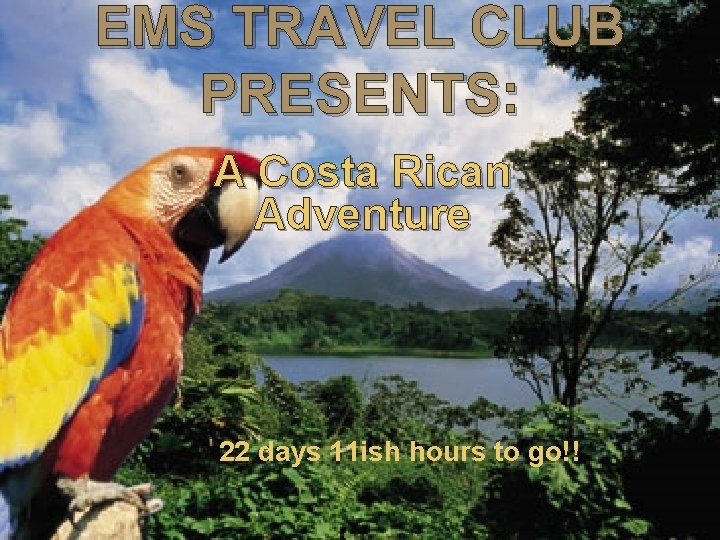 EMS TRAVEL CLUB PRESENTS: A Costa Rican Adventure 22 days 11 ish hours to