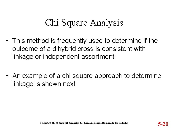 Chi Square Analysis • This method is frequently used to determine if the outcome