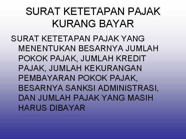 SURAT KETETAPAN PAJAK KURANG BAYAR SURAT KETETAPAN PAJAK YANG MENENTUKAN BESARNYA JUMLAH POKOK PAJAK,