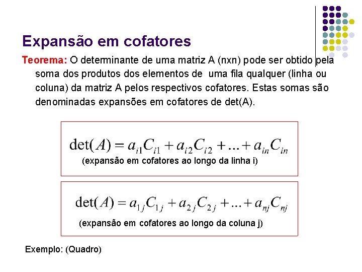 Expansão em cofatores Teorema: O determinante de uma matriz A (nxn) pode ser obtido