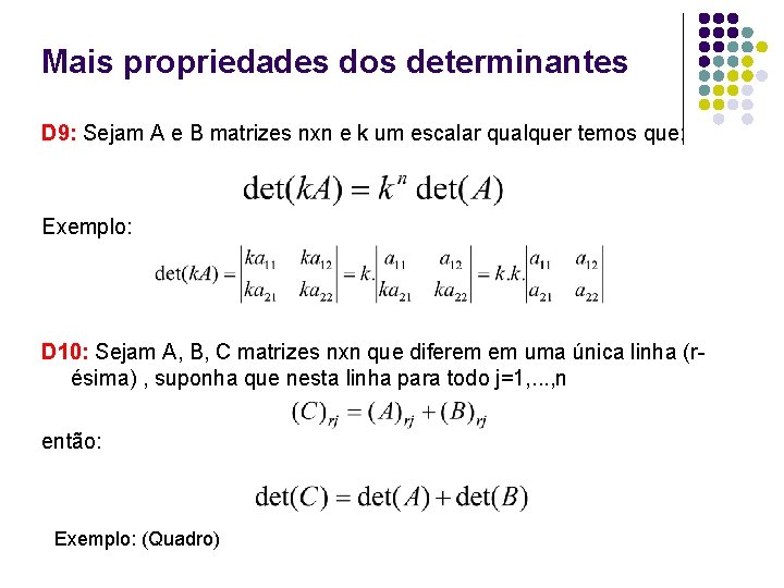 Mais propriedades dos determinantes D 9: Sejam A e B matrizes nxn e k