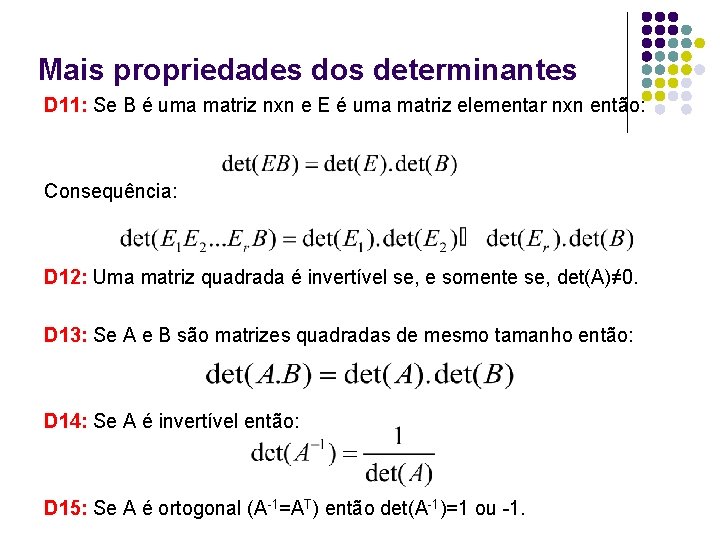 Mais propriedades dos determinantes D 11: Se B é uma matriz nxn e E