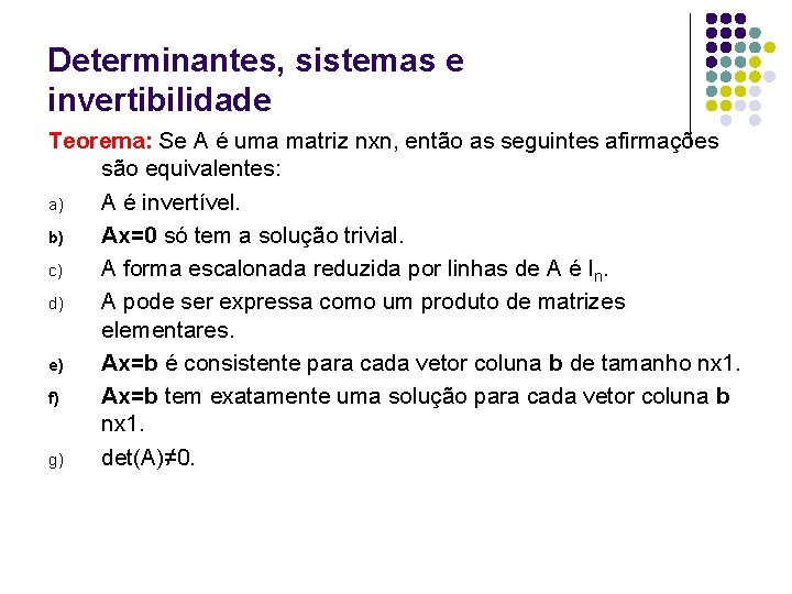 Determinantes, sistemas e invertibilidade Teorema: Se A é uma matriz nxn, então as seguintes