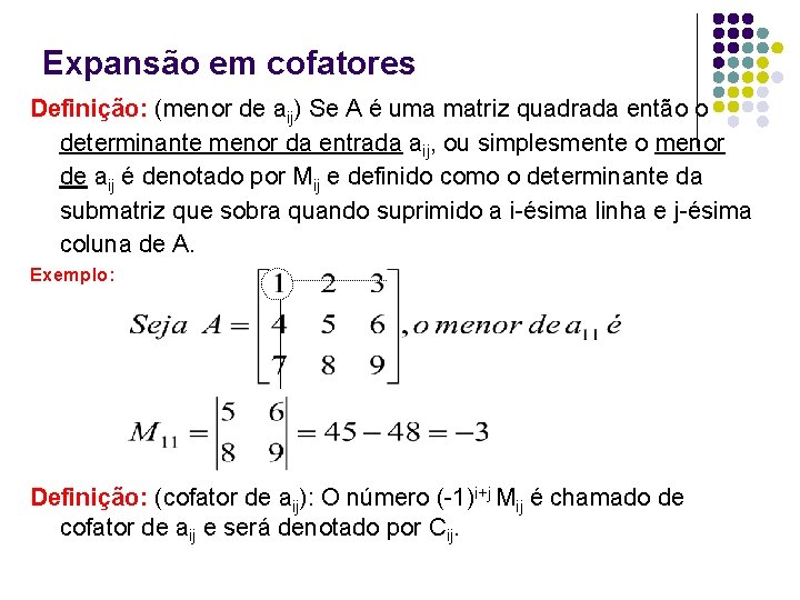 Expansão em cofatores Definição: (menor de aij) Se A é uma matriz quadrada então