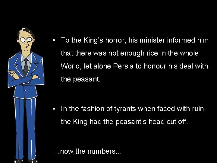  • To the King’s horror, his minister informed him that there was not