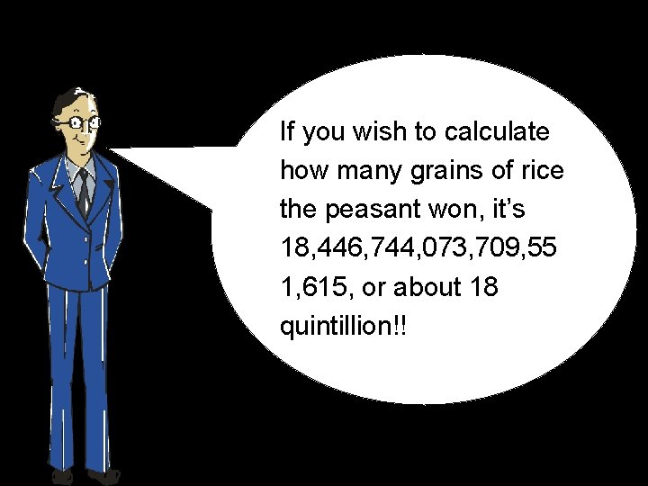 If you wish to calculate how many grains of rice the peasant won, it’s