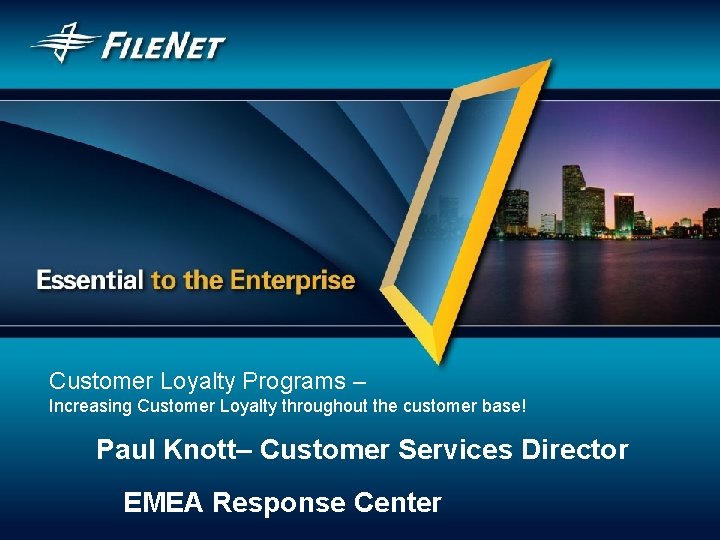 Customer Loyalty Programs – Increasing Customer Loyalty throughout the customer base! Paul Knott– Customer