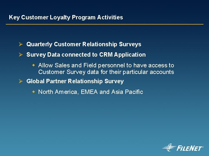 Key Customer Loyalty Program Activities Ø Quarterly Customer Relationship Surveys Ø Survey Data connected