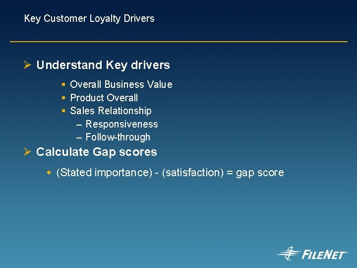 Key Customer Loyalty Drivers Ø Understand Key drivers § Overall Business Value § Product