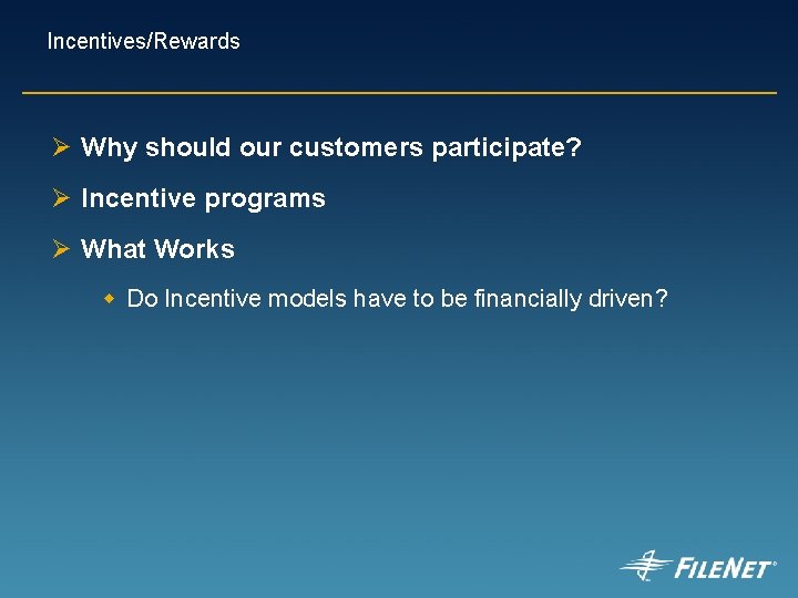 Incentives/Rewards Ø Why should our customers participate? Ø Incentive programs Ø What Works w