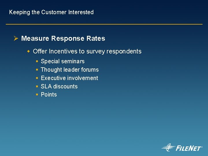 Keeping the Customer Interested Ø Measure Response Rates w Offer Incentives to survey respondents