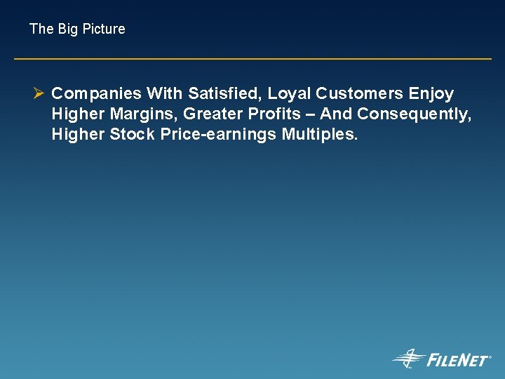 The Big Picture Ø Companies With Satisfied, Loyal Customers Enjoy Higher Margins, Greater Profits