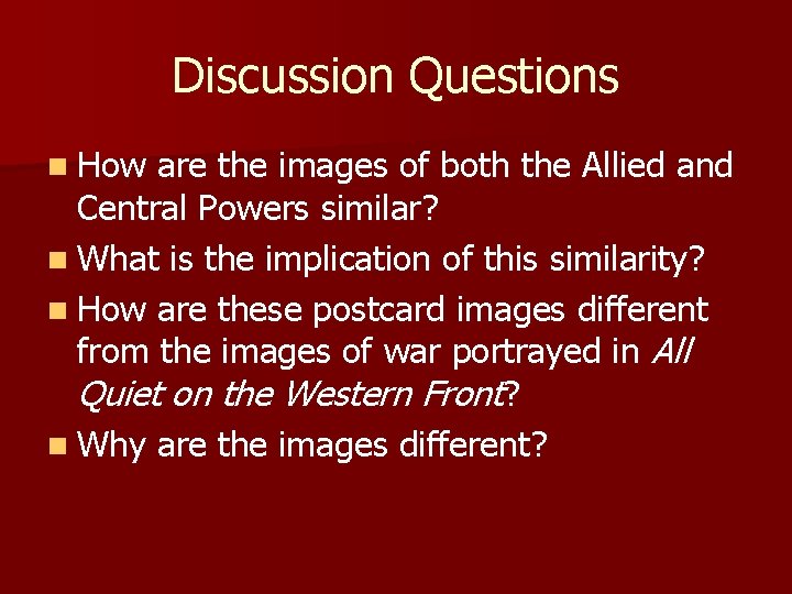 Discussion Questions n How are the images of both the Allied and Central Powers