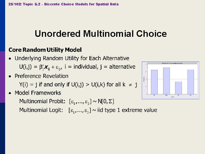 25/102: Topic 5. 2 – Discrete Choice Models for Spatial Data Unordered Multinomial Choice