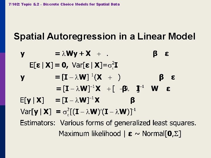 7/102: Topic 5. 2 – Discrete Choice Models for Spatial Data Spatial Autoregression in