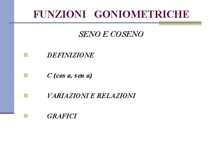 FUNZIONI GONIOMETRICHE SENO E COSENO n DEFINIZIONE n C (cos α, sen α) n