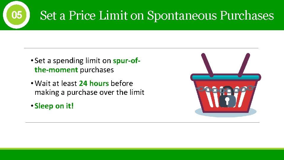 05 Set a Price Limit on Spontaneous Purchases • Set a spending limit on