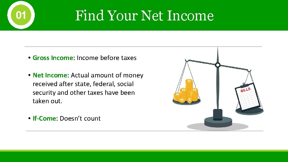 01 Find Your Net Income • Gross Income: Income before taxes • Net Income: