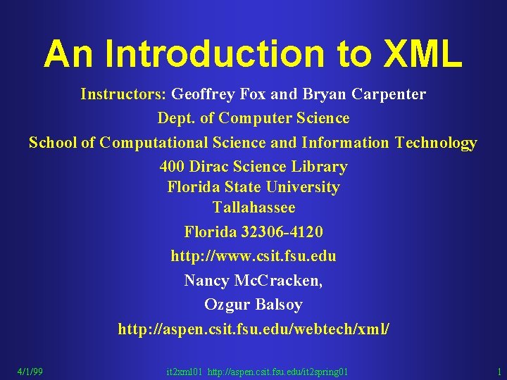 An Introduction to XML Instructors: Geoffrey Fox and Bryan Carpenter Dept. of Computer Science