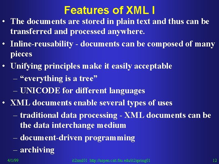 Features of XML I • The documents are stored in plain text and thus