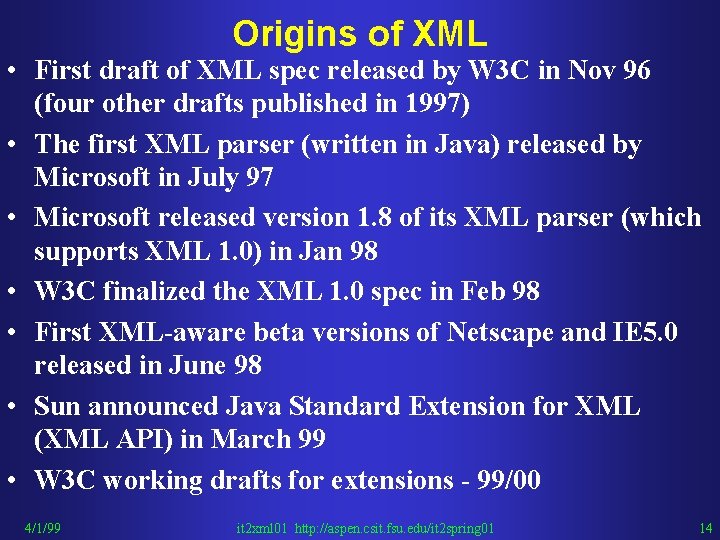 Origins of XML • First draft of XML spec released by W 3 C