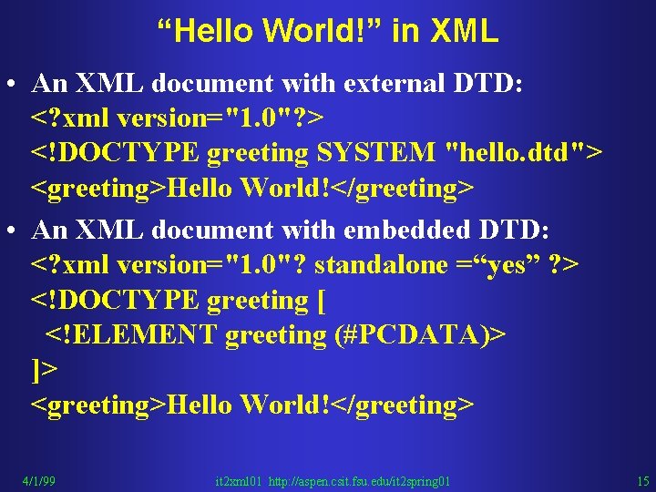 “Hello World!” in XML • An XML document with external DTD: <? xml version="1.