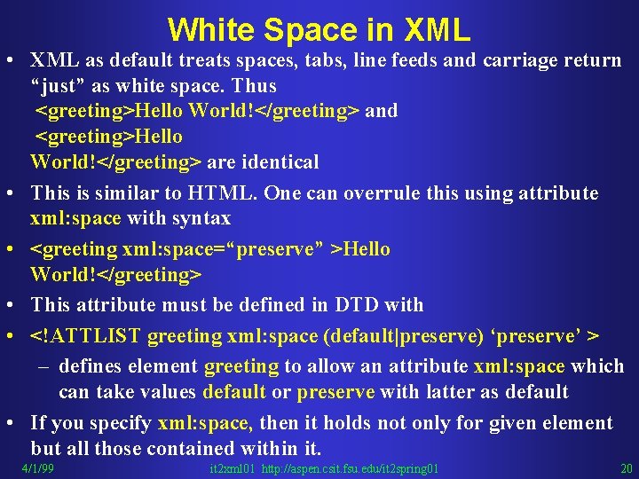 White Space in XML • XML as default treats spaces, tabs, line feeds and