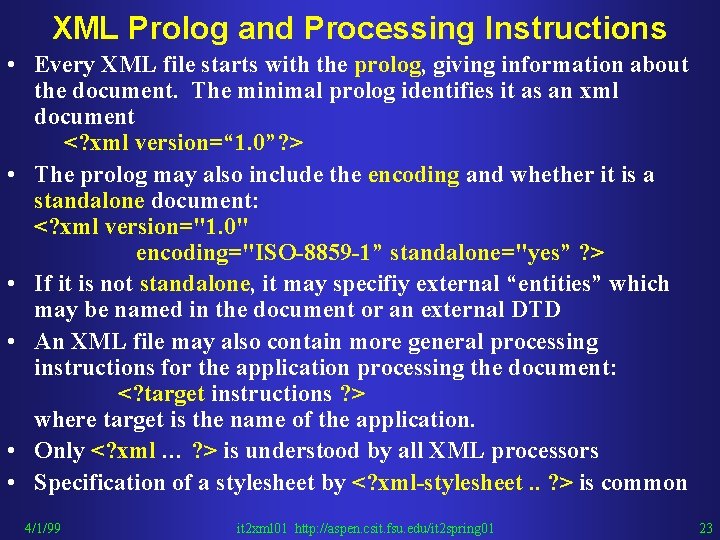 XML Prolog and Processing Instructions • Every XML file starts with the prolog, giving