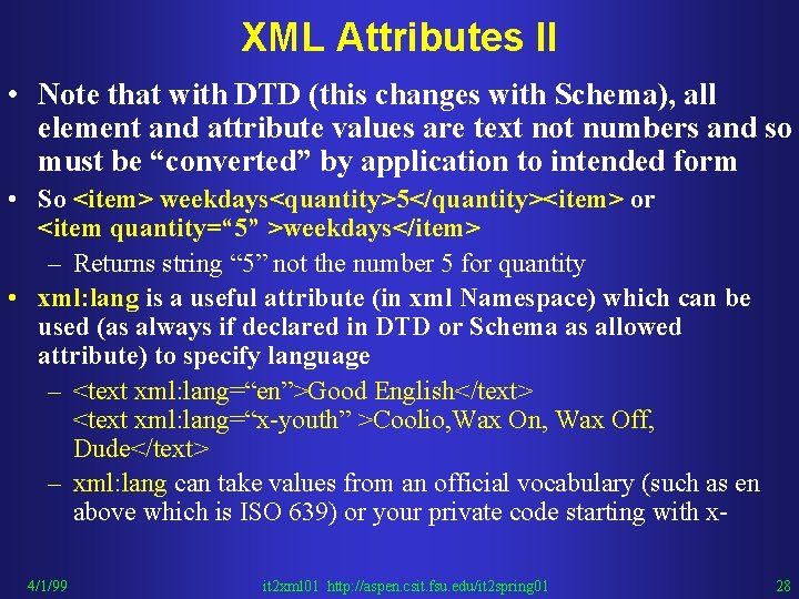 XML Attributes II • Note that with DTD (this changes with Schema), all element