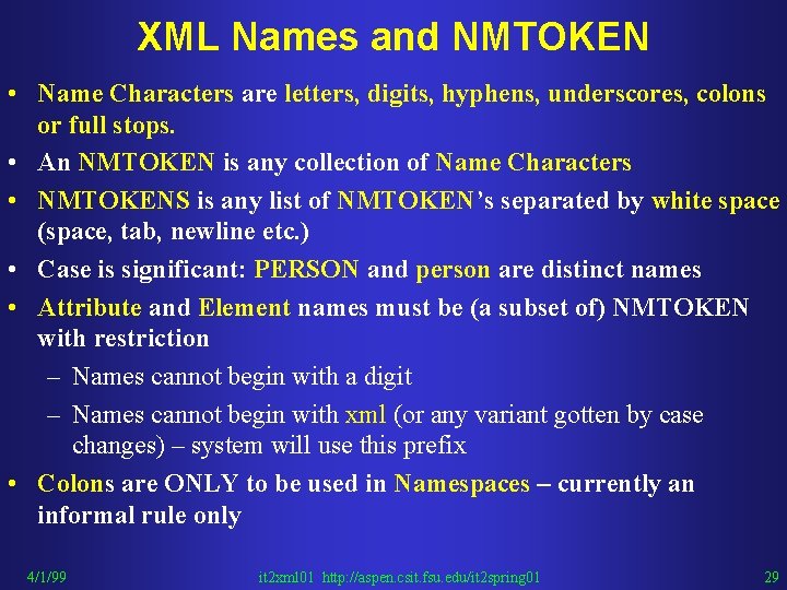 XML Names and NMTOKEN • Name Characters are letters, digits, hyphens, underscores, colons or