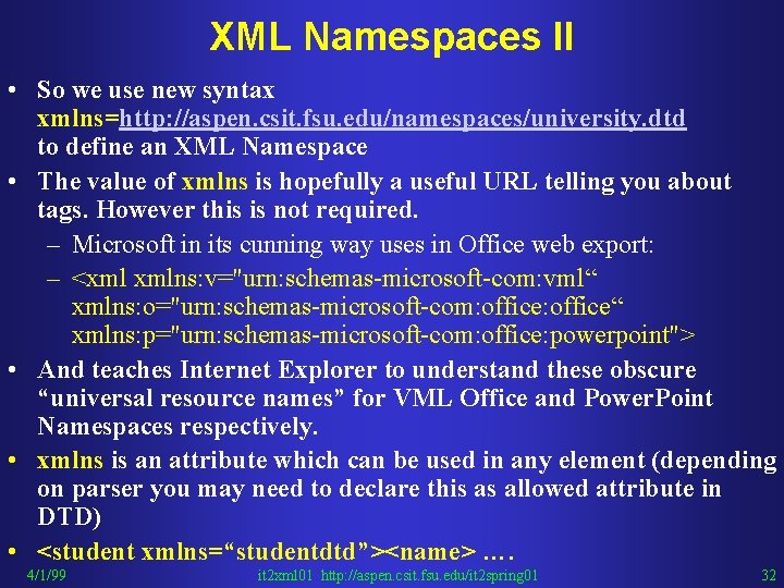 XML Namespaces II • So we use new syntax xmlns=http: //aspen. csit. fsu. edu/namespaces/university.