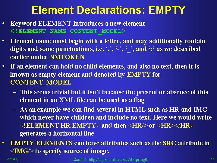 Element Declarations: EMPTY • Keyword ELEMENT Introduces a new element <!ELEMENT NAME CONTENT_MODEL> •