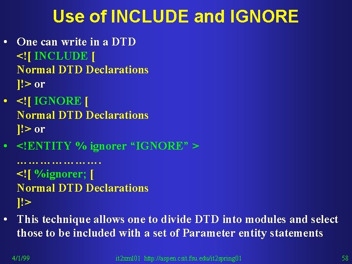 Use of INCLUDE and IGNORE • One can write in a DTD <![ INCLUDE