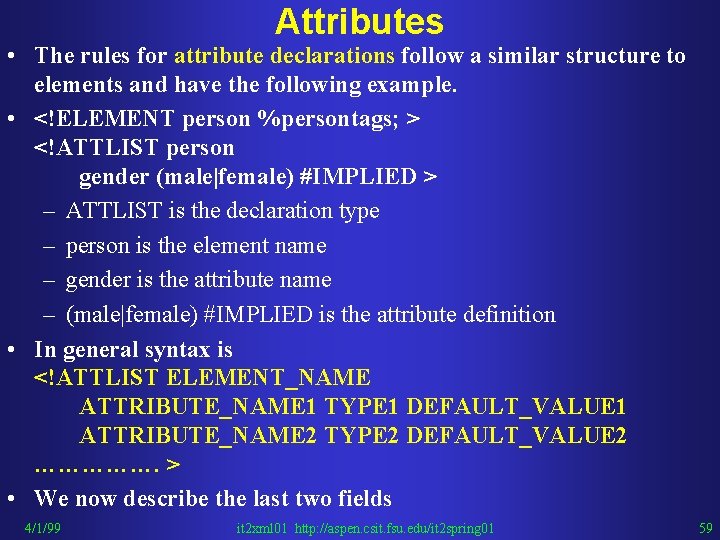 Attributes • The rules for attribute declarations follow a similar structure to elements and