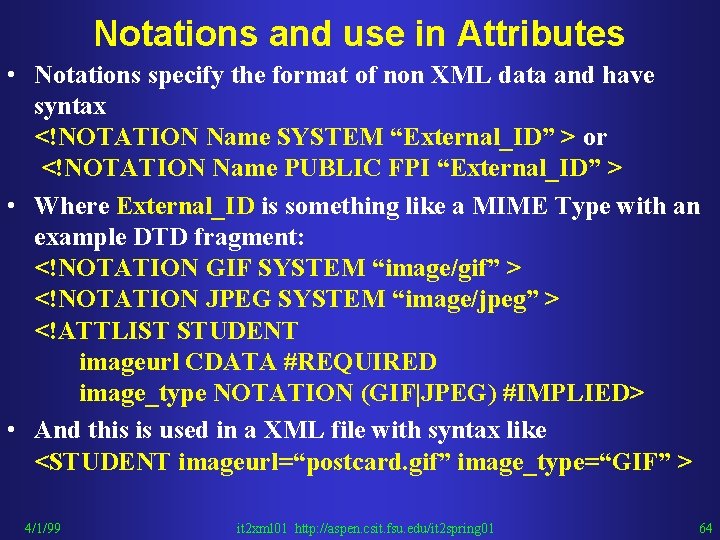 Notations and use in Attributes • Notations specify the format of non XML data