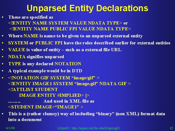 Unparsed Entity Declarations • These are specified as <!ENTITY NAME SYSTEM VALUE NDATA TYPE>