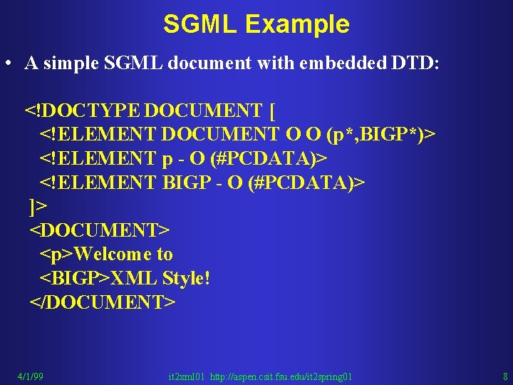 SGML Example • A simple SGML document with embedded DTD: <!DOCTYPE DOCUMENT [ <!ELEMENT