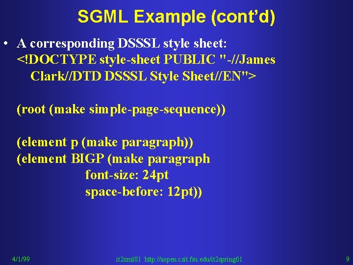 SGML Example (cont’d) • A corresponding DSSSL style sheet: <!DOCTYPE style-sheet PUBLIC "-//James Clark//DTD