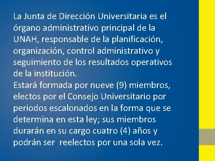 La Junta de Dirección Universitaria es el órgano administrativo principal de la UNAH, responsable