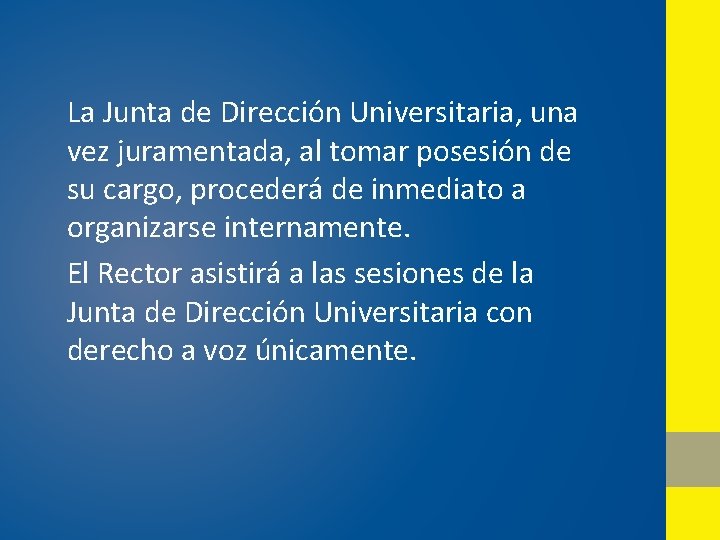 La Junta de Dirección Universitaria, una vez juramentada, al tomar posesión de su cargo,