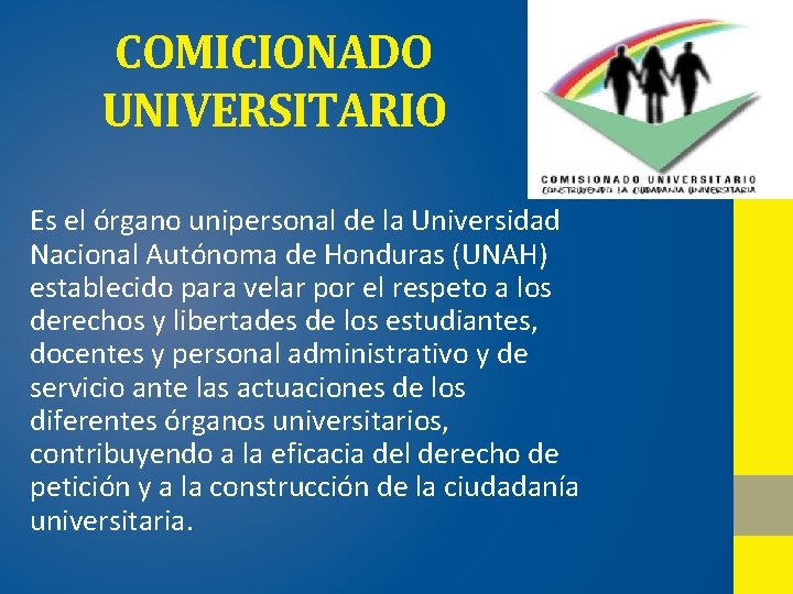 COMICIONADO UNIVERSITARIO Es el órgano unipersonal de la Universidad Nacional Autónoma de Honduras (UNAH)