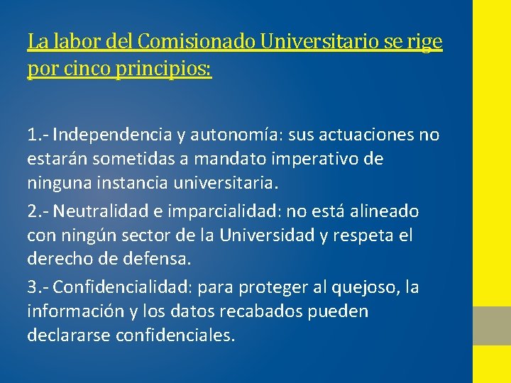 La labor del Comisionado Universitario se rige por cinco principios: 1. - Independencia y