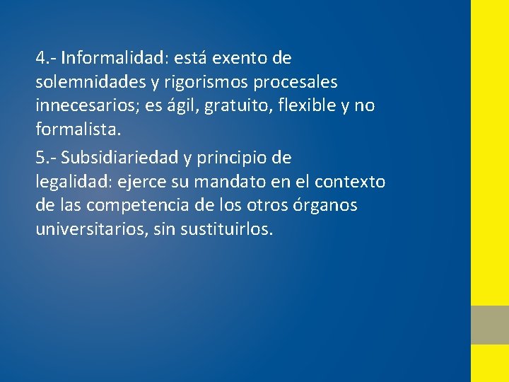 4. - Informalidad: está exento de solemnidades y rigorismos procesales innecesarios; es ágil, gratuito,