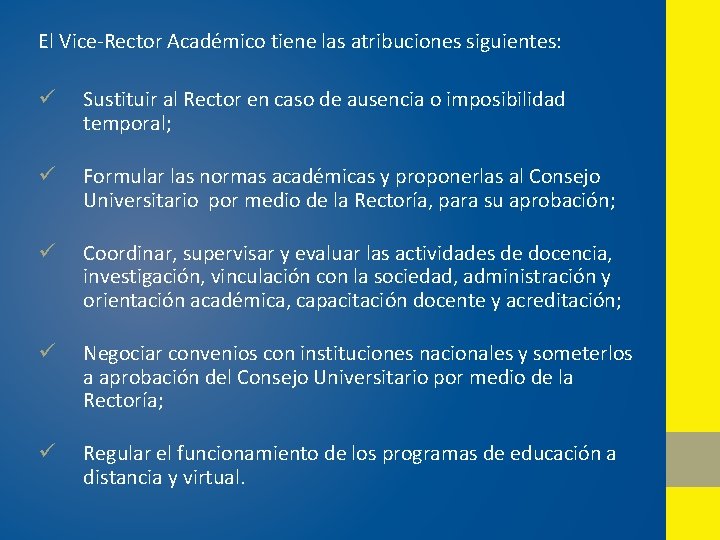 El Vice-Rector Académico tiene las atribuciones siguientes: ü Sustituir al Rector en caso de